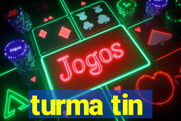 turma tin